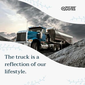 The truck is a reflection of our lifestyle.