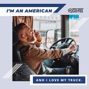 I’m an American and I love my truck.