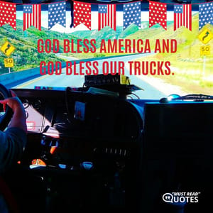God bless America and God bless our trucks.