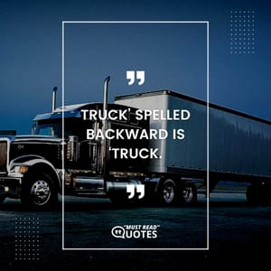 Truck’ spelled backward is ‘truck.