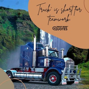 Truck’ is short for ‘teamwork.