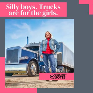 Silly boys. Trucks are for the girls.