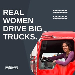 Real women drive big trucks.