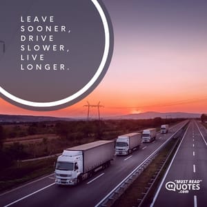Leave sooner, drive slower, live longer.