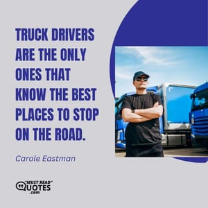 Truck drivers are the only ones that know the best places to stop on the road.
