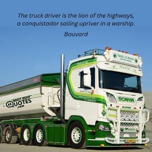 The truck driver is the lion of the highways, a conquistador sailing upriver in a warship.