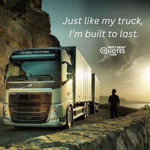 Just like my truck, I’m built to last.