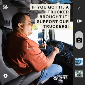 If you got it, a trucker brought it! Support our truckers!