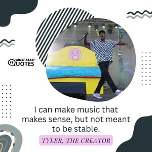 I can make music that makes sense, but not meant to be stable.