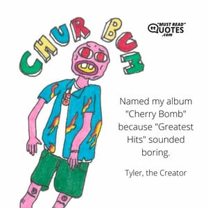Named my album "Cherry Bomb" because "Greatest Hits" sounded boring.