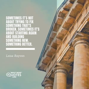 Sometimes it’s not about trying to fix something that’s broken. Sometimes it’s about starting again and building something new. Something better.