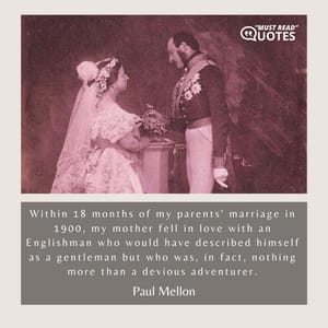 Within 18 months of my parents' marriage in 1900, my mother fell in love with an Englishman who would have described himself as a gentleman but who was, in fact, nothing more than a devious adventurer.