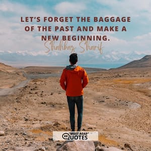 Let’s forget the baggage of the past and make a new beginning.