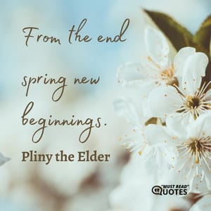 From the end spring new beginnings.