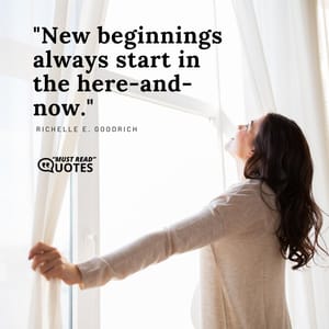 New beginnings always start in the here-and-now.
