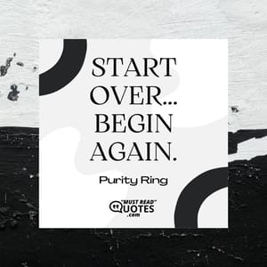 Start over...begin again.