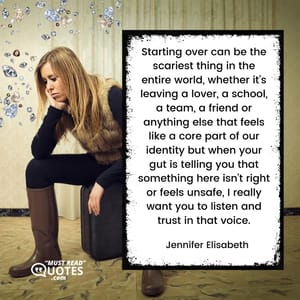 Starting over can be the scariest thing in the entire world, whether it’s leaving a lover, a school, a team, a friend or anything else that feels like a core part of our identity but when your gut is telling you that something here isn’t right or feels unsafe, I really want you to listen and trust in that voice.