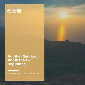 Another Sunrise, Another New Beginning.