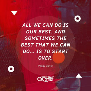 All we can do is our best. And sometimes the best that we can do... is to start over.