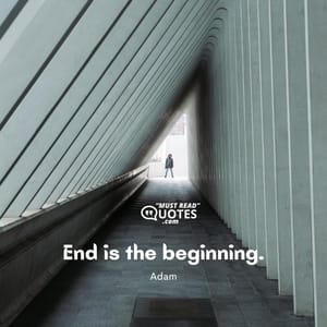 End is the beginning.