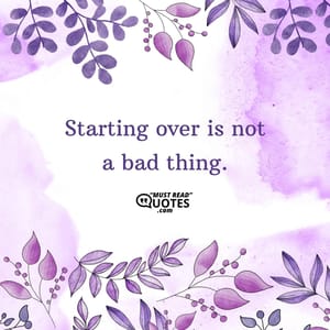 Starting over is not a bad thing.