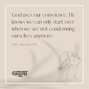 God uses our conscience. He knows we can only start over when we are not condemning ourselves anymore.