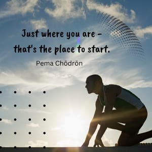 Just where you are - that's the place to start.
