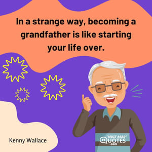 In a strange way, becoming a grandfather is like starting your life over.