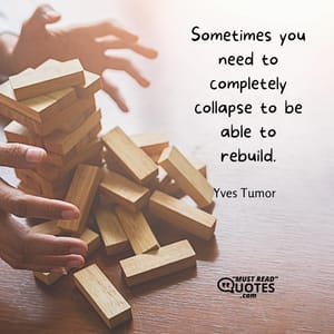 Sometimes you need to completely collapse to be able to rebuild.