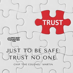 Just to be safe: Trust no one.