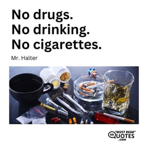 No drugs. No drinking. No cigarettes.