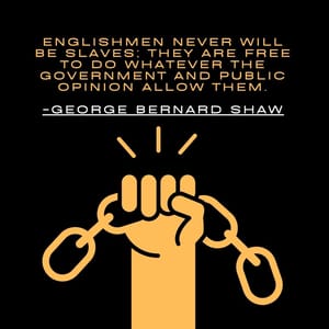 Englishmen never will be slaves; they are free to do whatever the government and public opinion allow them.