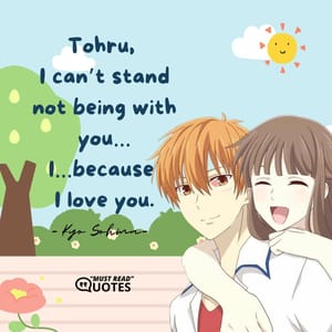 Tohru, I can’t stand not being with you…I…because I love you.