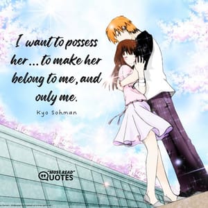 I want to possess her… to make her belong to me, and only me.