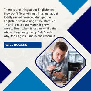 There is one thing about Englishmen, they won't fix anything till it's just about totally ruined. You couldn't get the English to fix anything at the start. No! They like to sit and watch it grow worse. Then, when it just looks like the whole thing has gone up Salt Creek, why, the English jump in and rescue it.