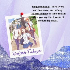 Shigure Sohma: Tohru's very cute in a sweet sort of way. Hatori Sohma: For some reason when you say that it reeks of something illegal.