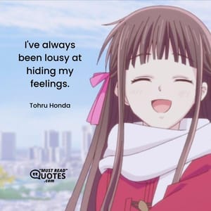 I've always been lousy at hiding my feelings.