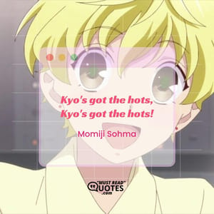 Kyo's got the hots, Kyo's got the hots!