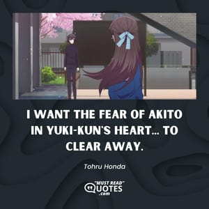 I want the fear of Akito in Yuki-kun's heart... To clear away.