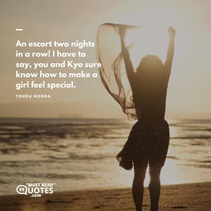 An escort two nights in a row! I have to say, you and Kyo sure know how to make a girl feel special.
