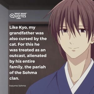 Like Kyo, my grandfather was also cursed by the cat. For this he was treated as an outcast, alienated by his entire family, the pariah of the Sohma clan.