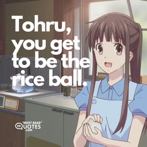 Tohru, you get to be the rice ball.