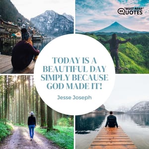 Today is a beautiful day simply because God made it!