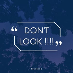 DON’T LOOK !!!!