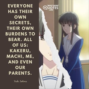 Everyone has their own secrets, their own burdens to bear. All of us: Kakeru, Machi, me, and even our parents.