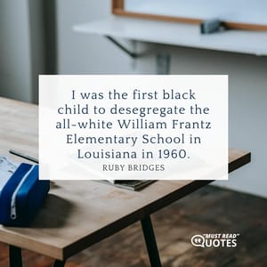 I was the first black child to desegregate the all-white William Frantz Elementary School in Louisiana in 1960.